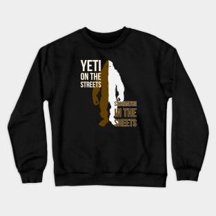 Yeti on the streets / Sasquatch in the sheets Crewneck Sweatshirt